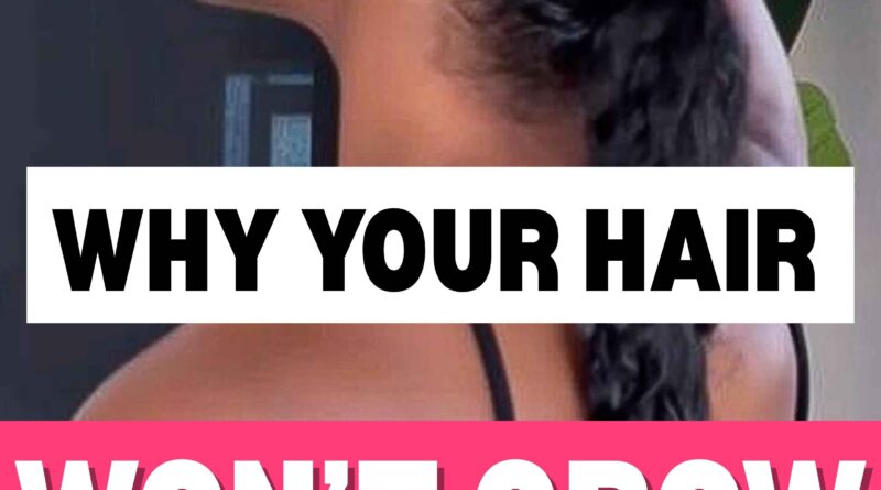 Why Your Hair Wont Grow